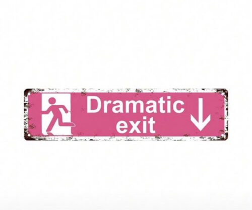 Plaque déco “DRAMATIC EXIT”